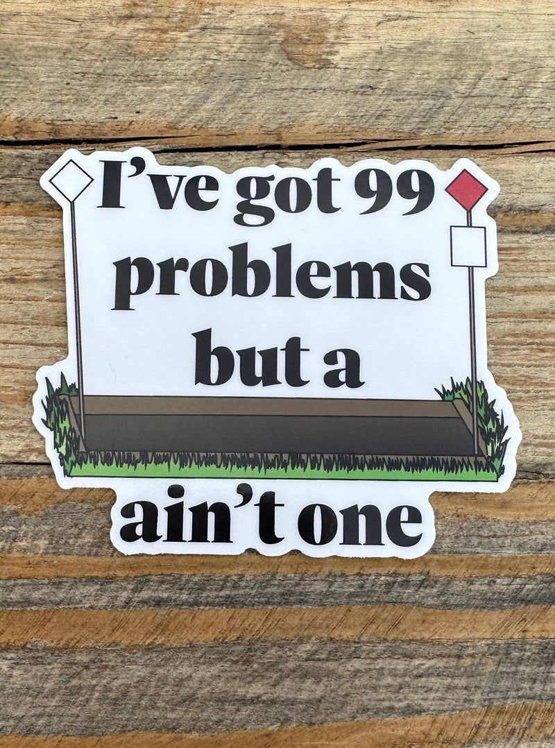 High Point Equestrian Equipment - Eventer Cross Country Ditch 99 Problems Sticker